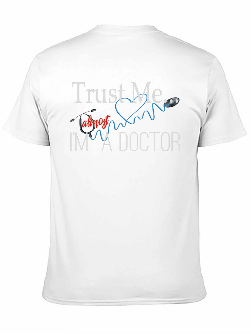 Trust Me Im Almost A Doctor T-Shirt