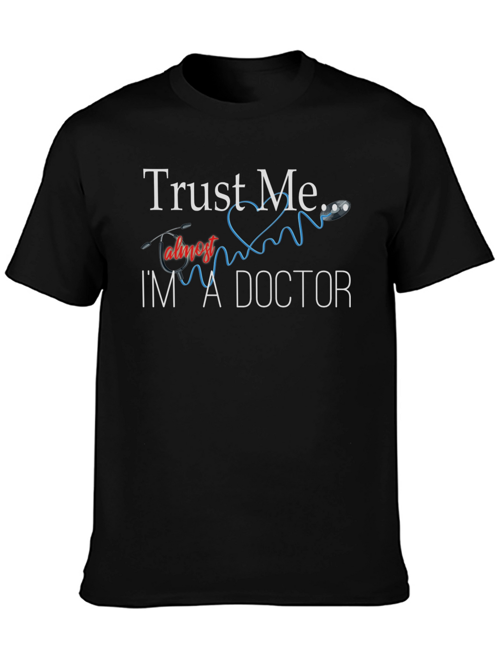 Trust Me Im Almost A Doctor T-Shirt