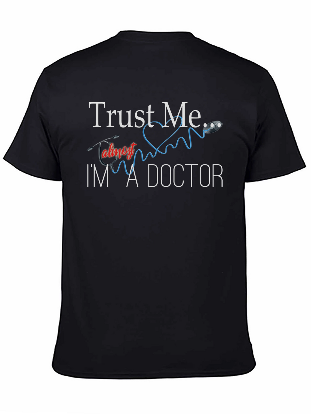 Trust Me Im Almost A Doctor T-Shirt