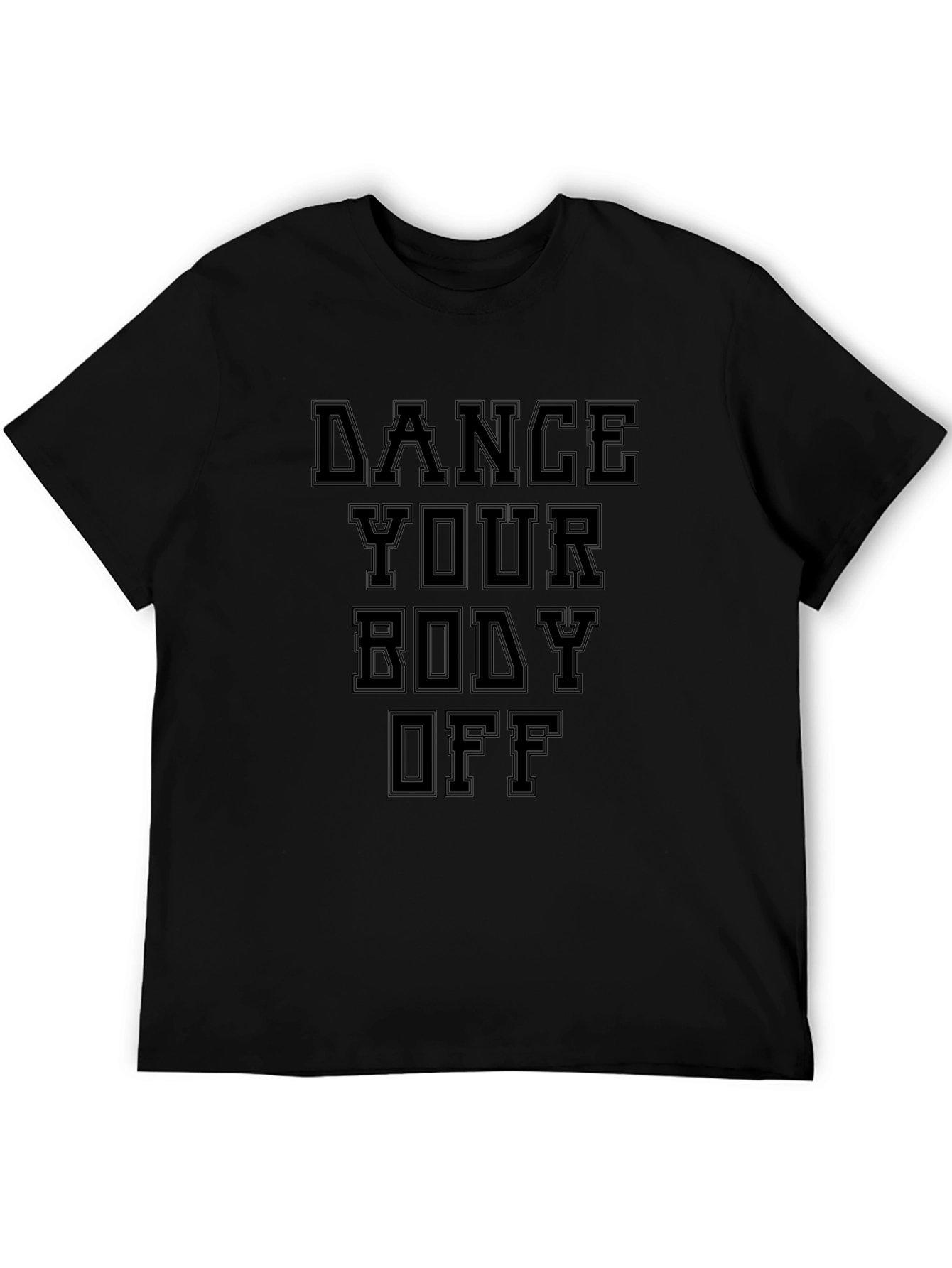 Dance Your Body Off Black T-Shirt