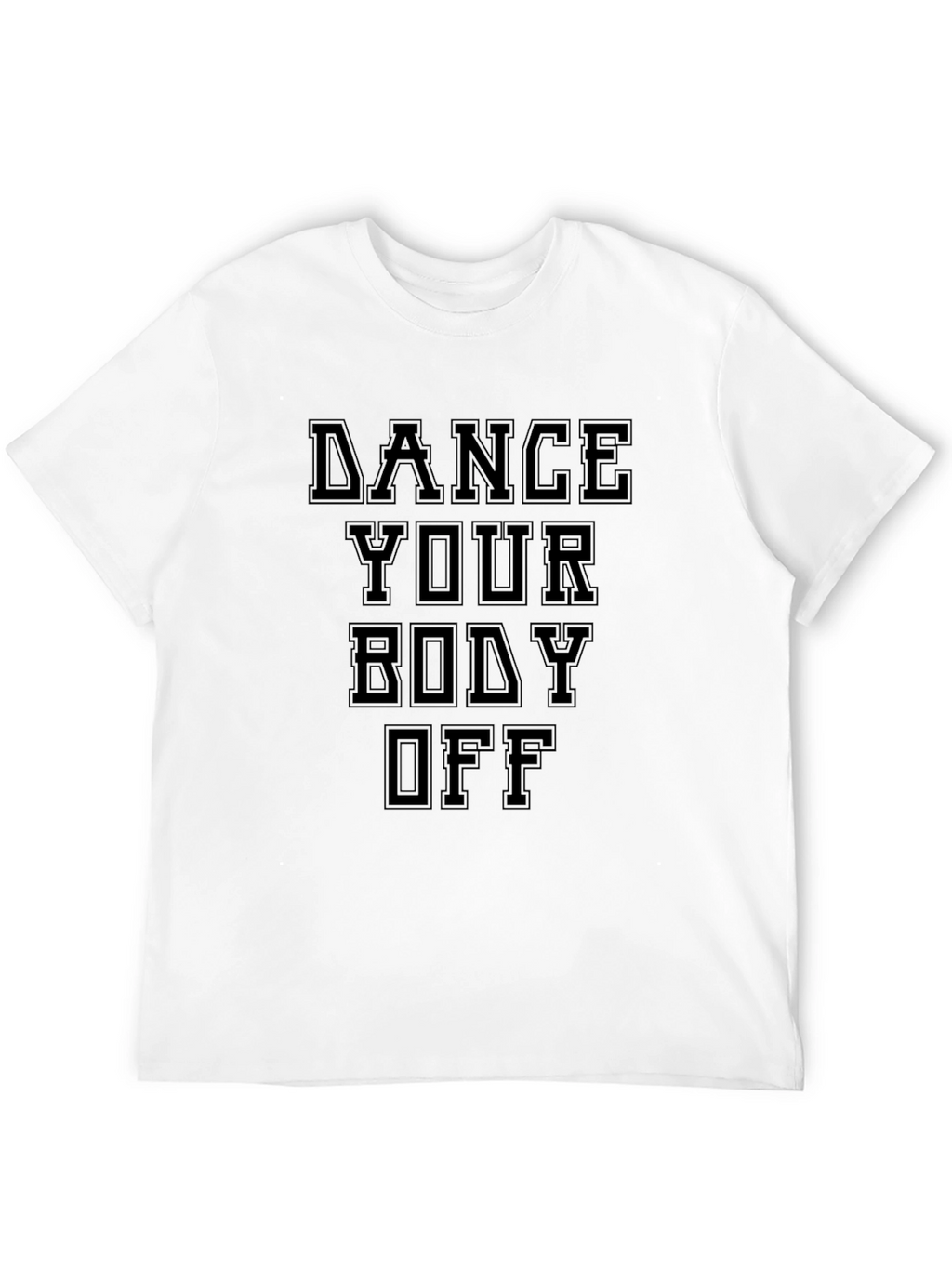 Dance Your Body Off Black T-Shirt