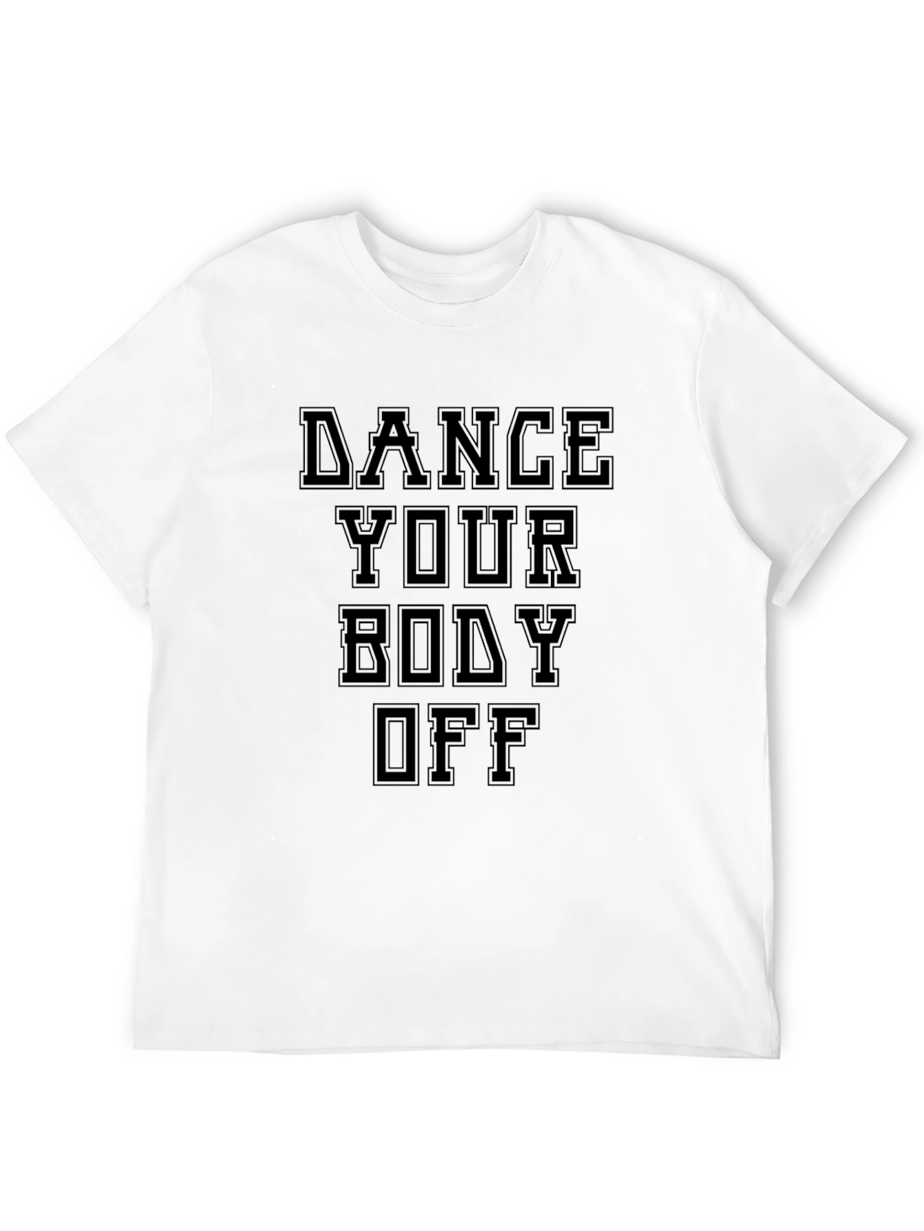 Dance Your Body Off Black T-Shirt