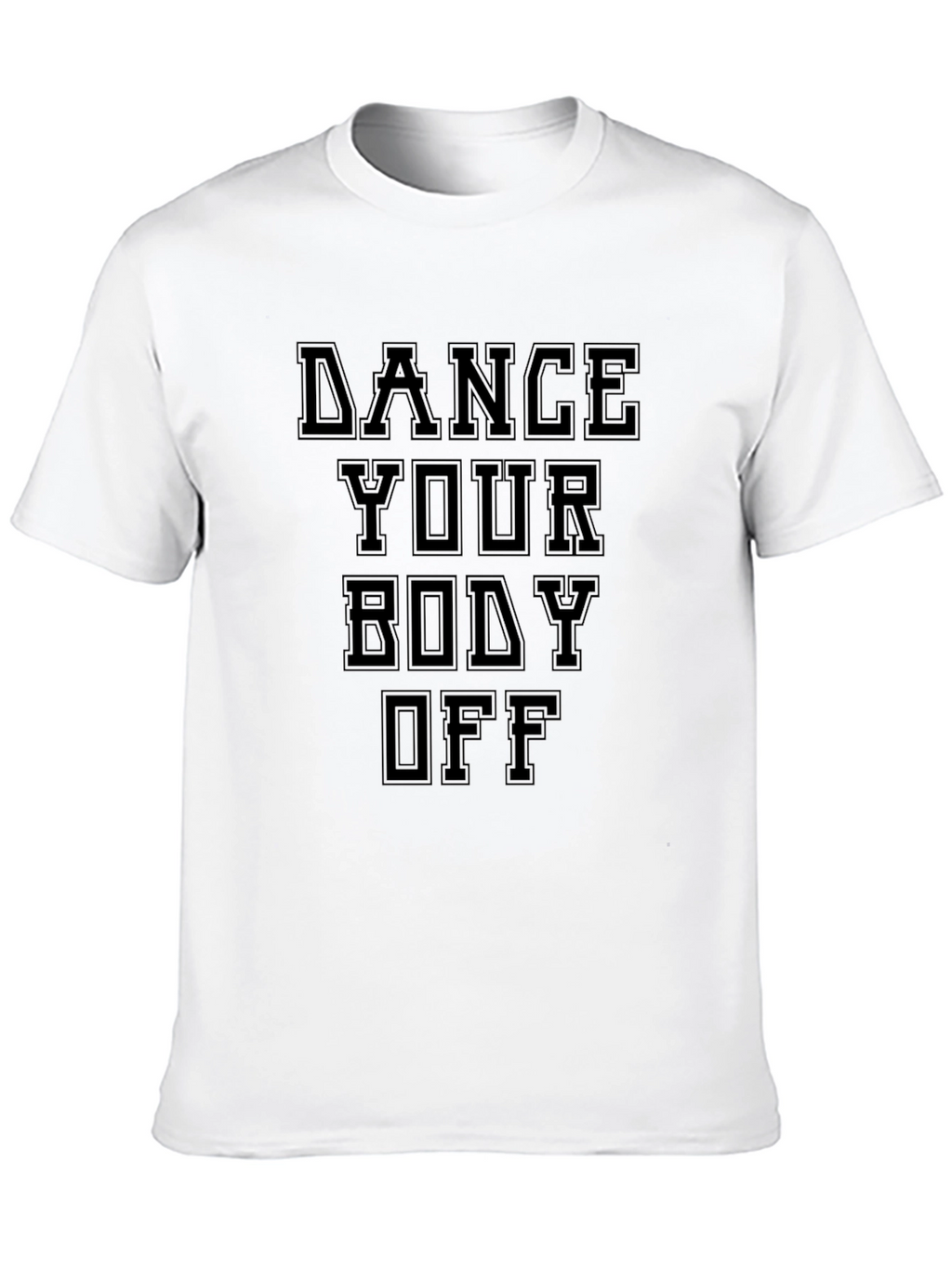 Dance Your Body Off Black T-Shirt