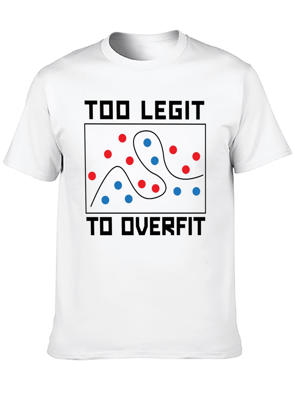 Too Legit To Overfit T-Shirt