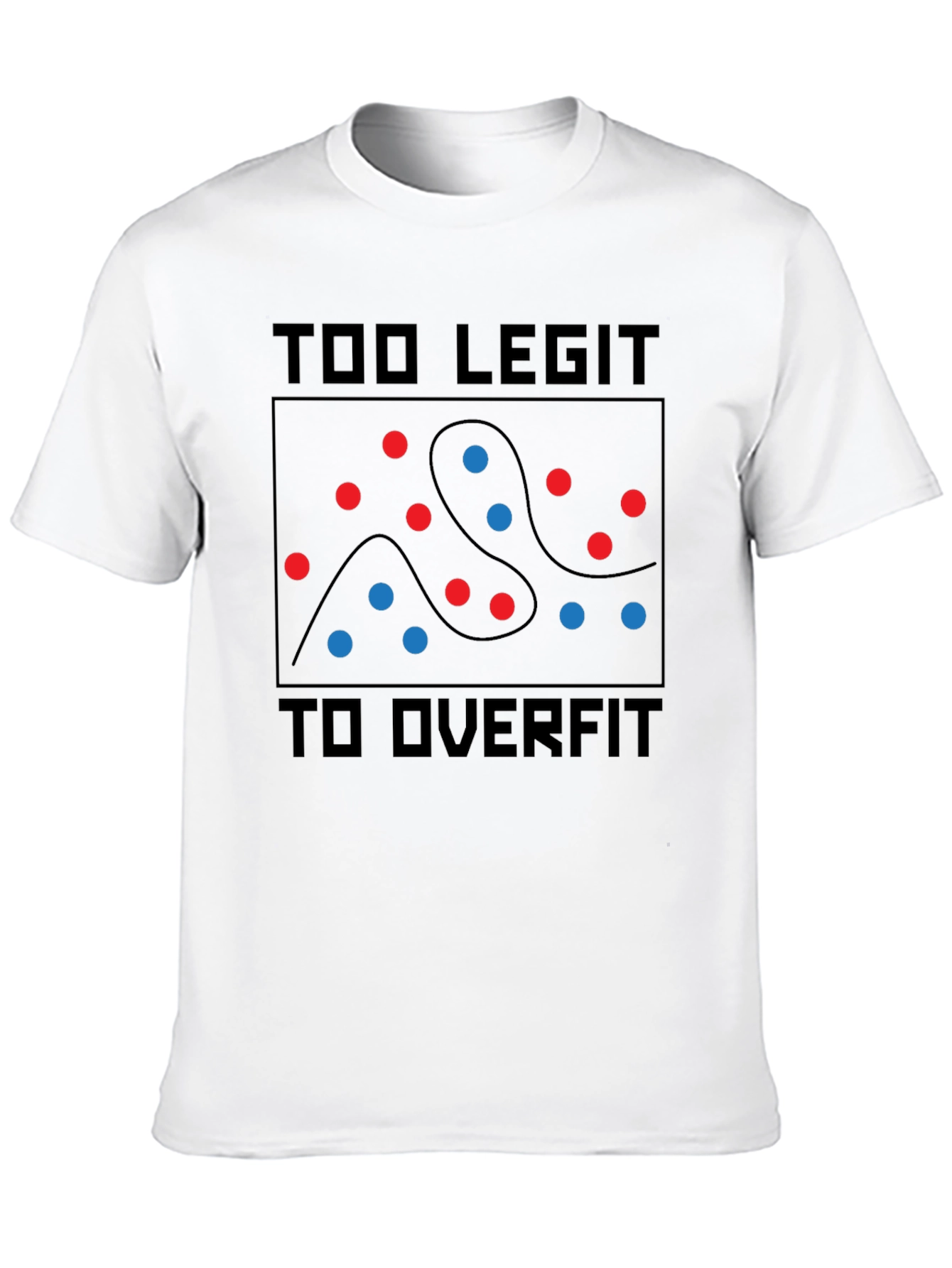 Too Legit To Overfit T-Shirt