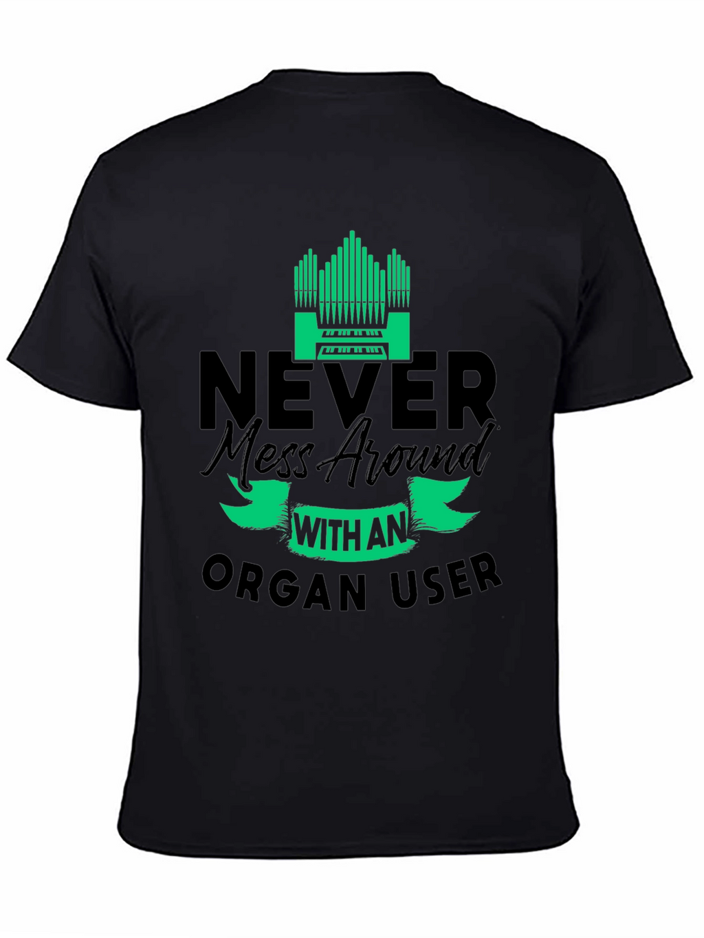 Never Mess with an Organ User T-Shirt