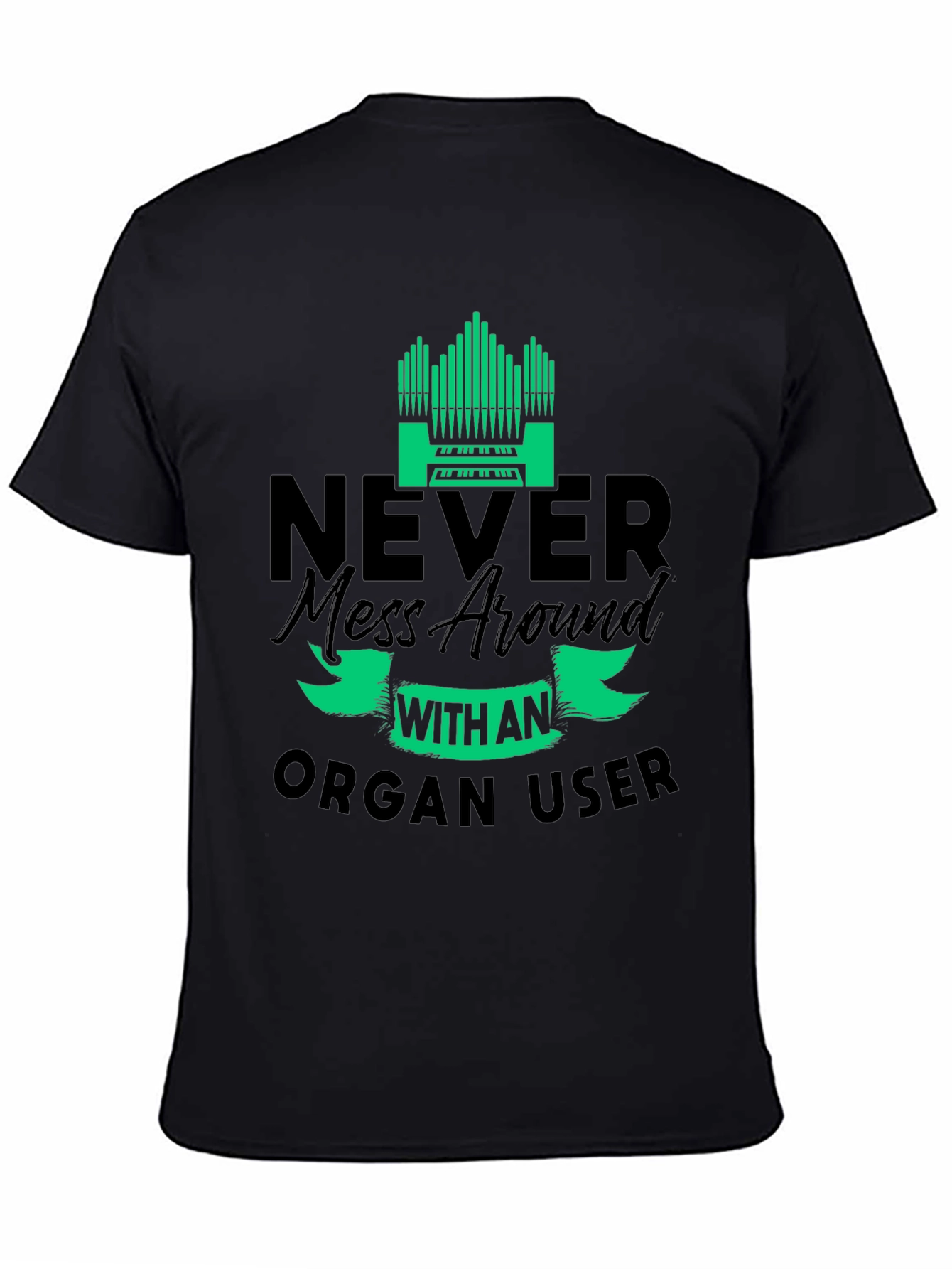 Never Mess with an Organ User T-Shirt