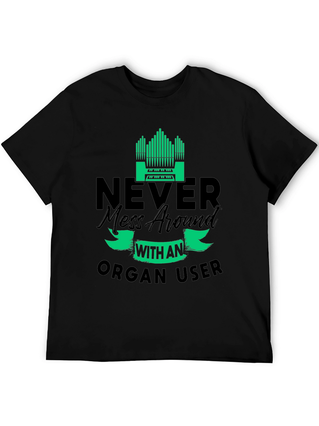 Never Mess with an Organ User T-Shirt