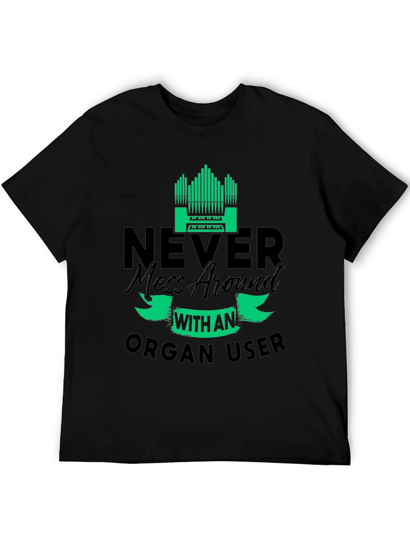 Never Mess with an Organ User T-Shirt