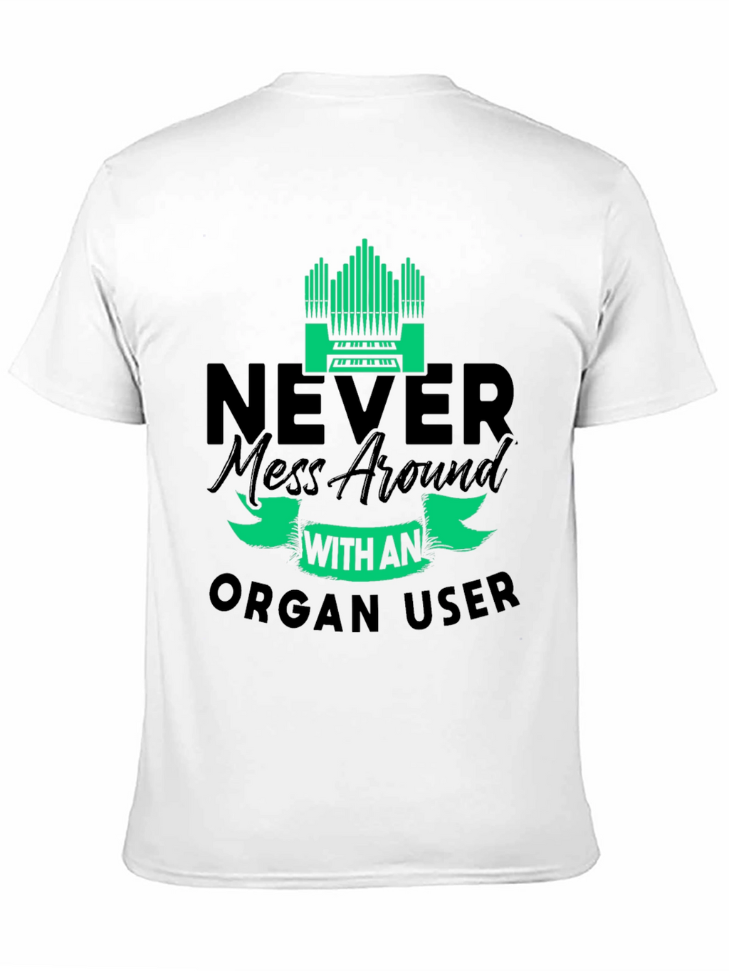 Never Mess with an Organ User T-Shirt