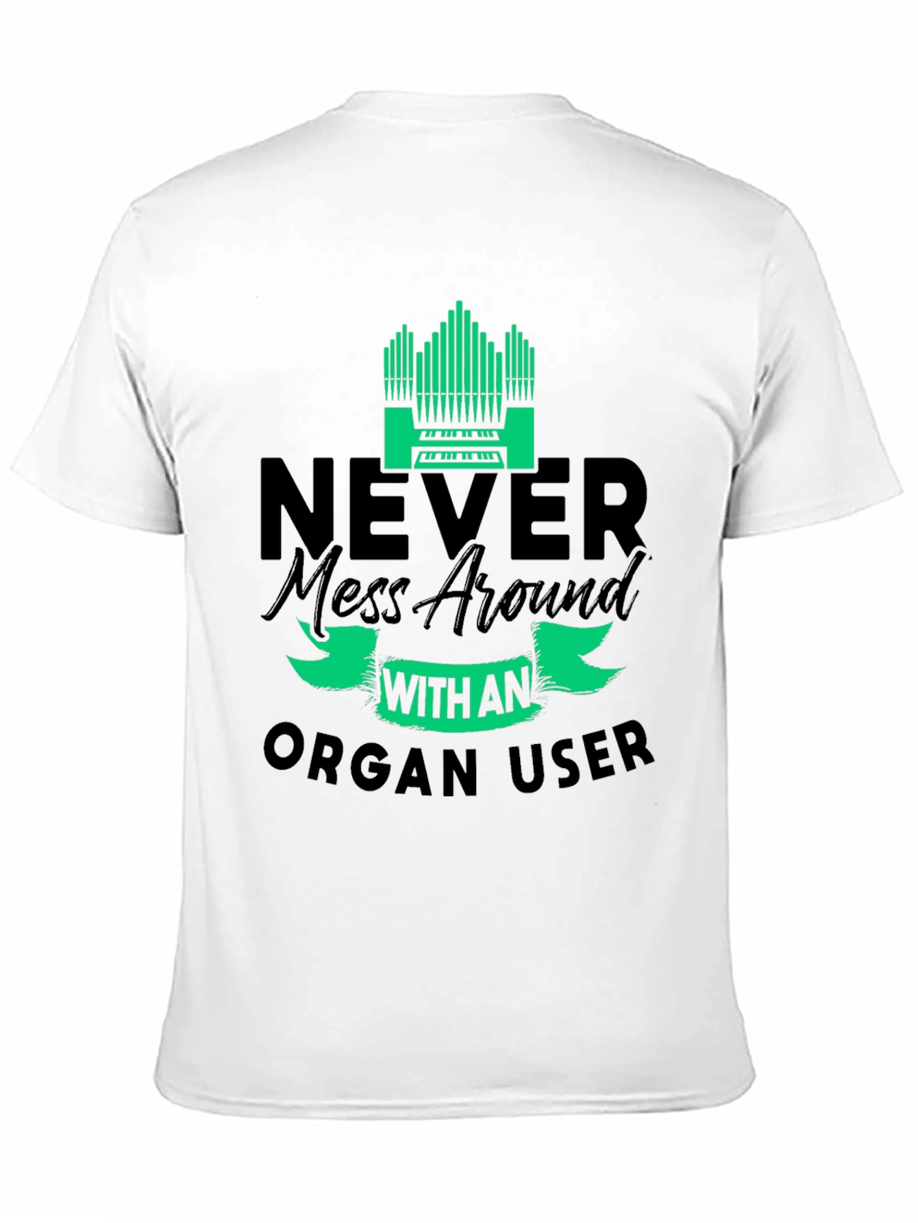 Never Mess with an Organ User T-Shirt