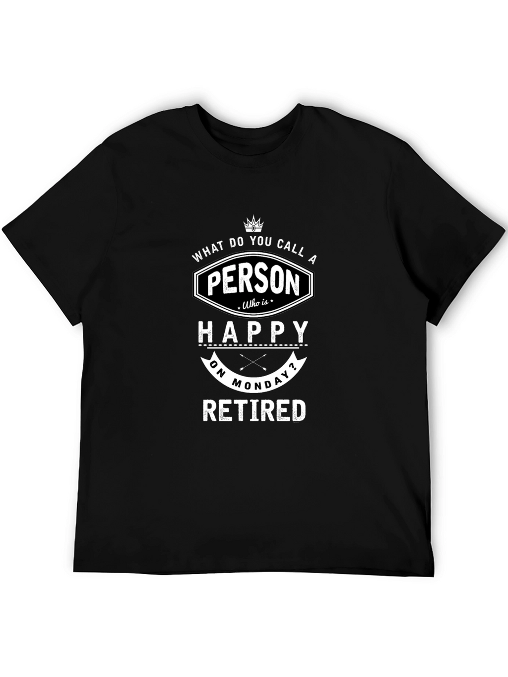 Funny Retired Monday T-Shirt - Happy Person Tee