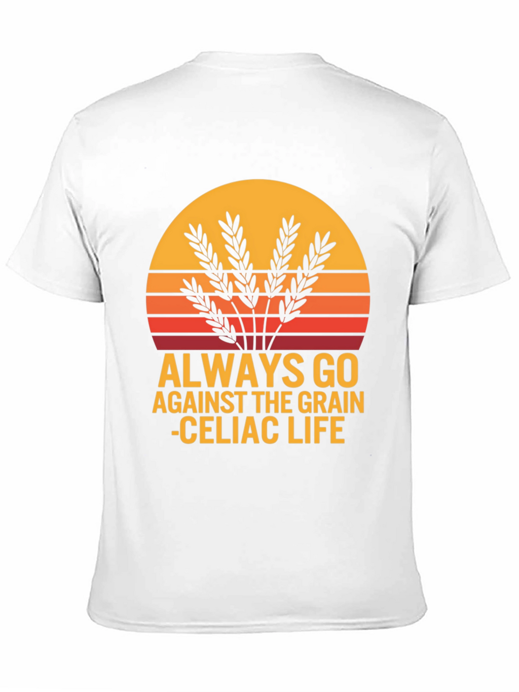 Always Go Against The Grain Celiac Life T-Shirt