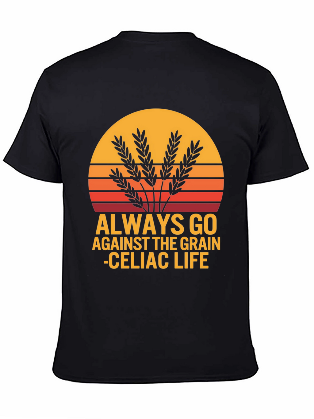 Always Go Against The Grain Celiac Life T-Shirt
