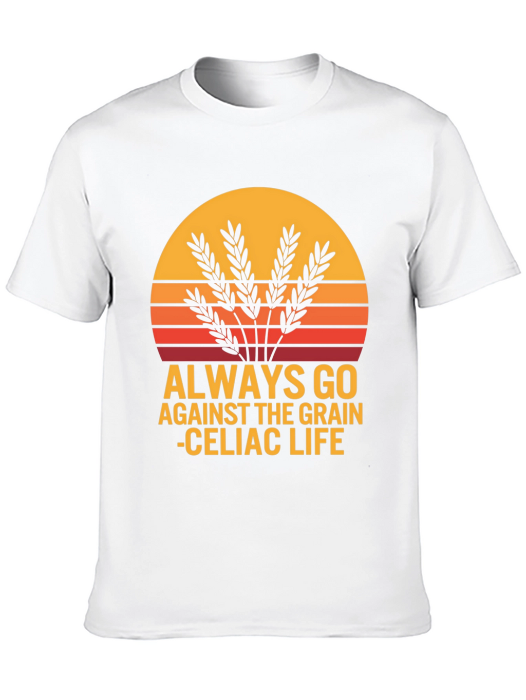 Always Go Against The Grain Celiac Life T-Shirt