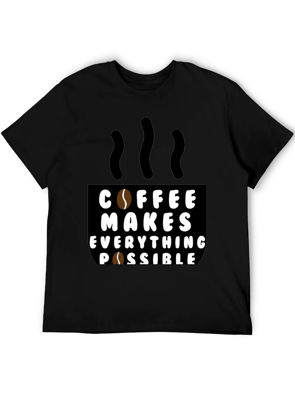 Coffee Makes Everything Possible Black T-Shirt