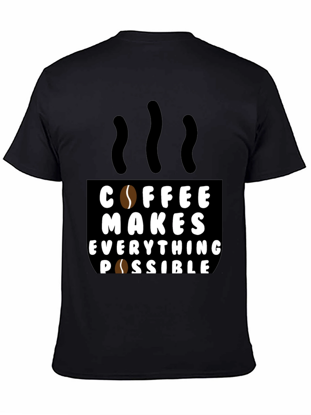 Coffee Makes Everything Possible Black T-Shirt