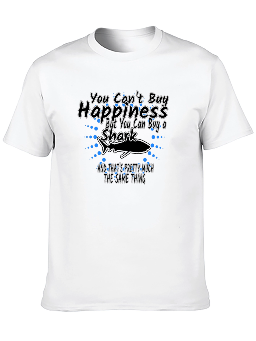 You Cant Buy Happiness Shark T-Shirt