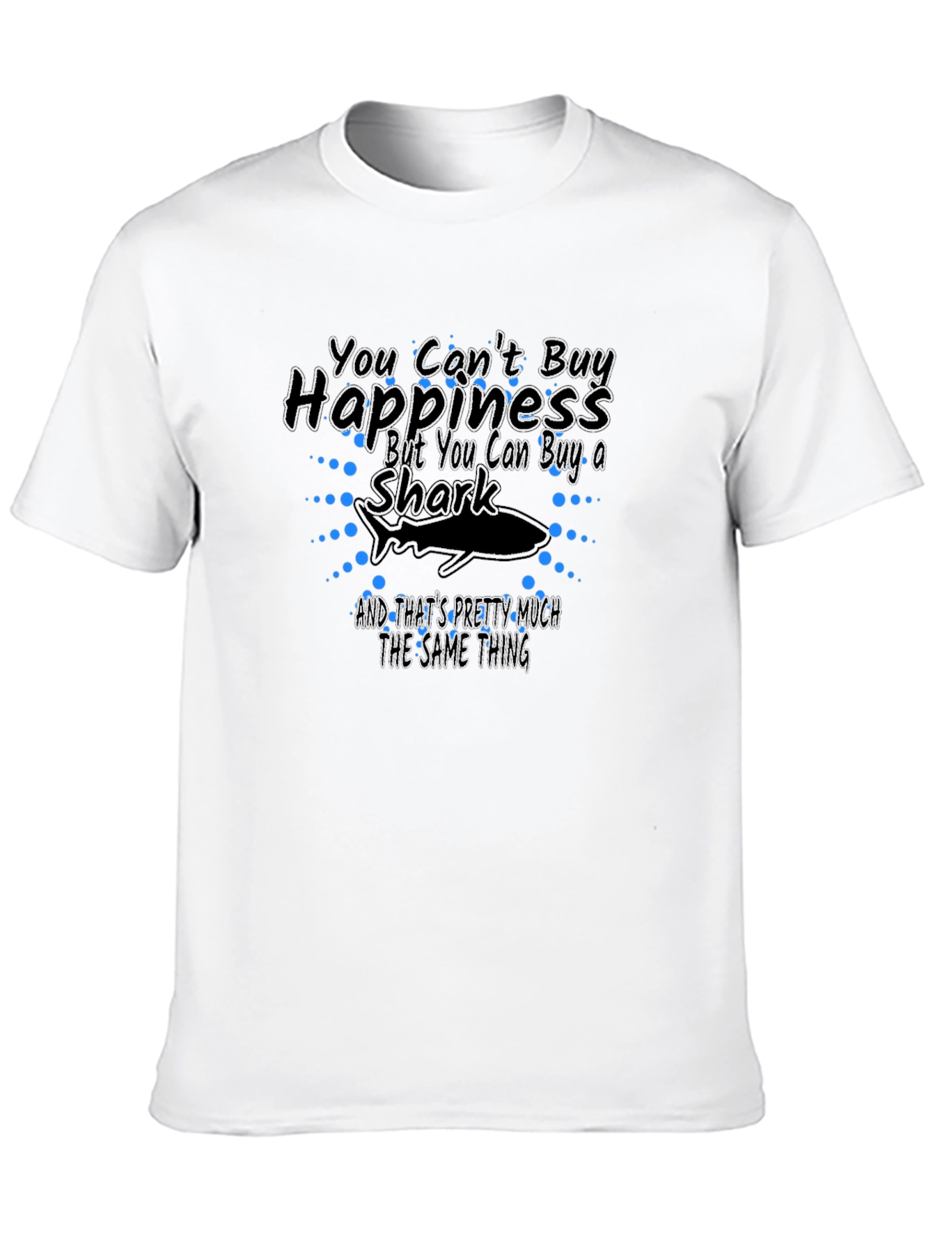 You Cant Buy Happiness Shark T-Shirt