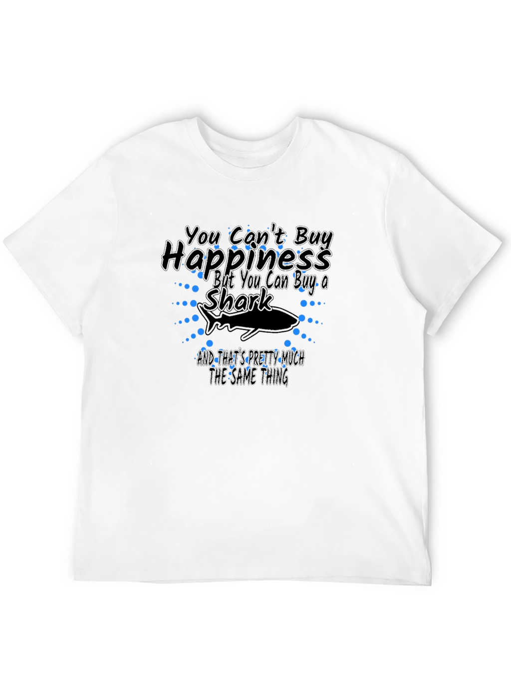 You Cant Buy Happiness Shark T-Shirt