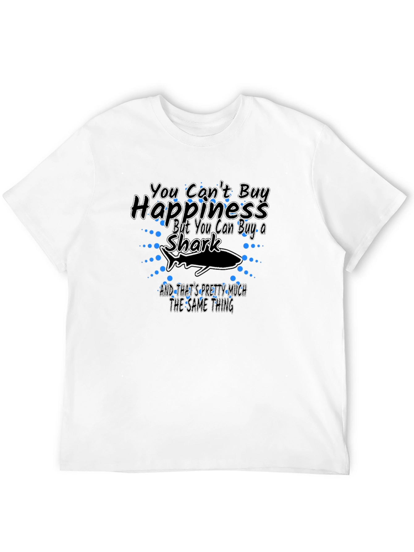 You Cant Buy Happiness Shark T-Shirt