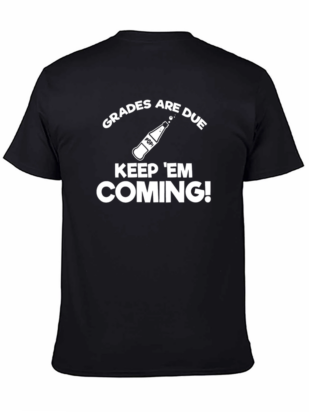 Grades are Due Keep Em Coming! T-Shirt