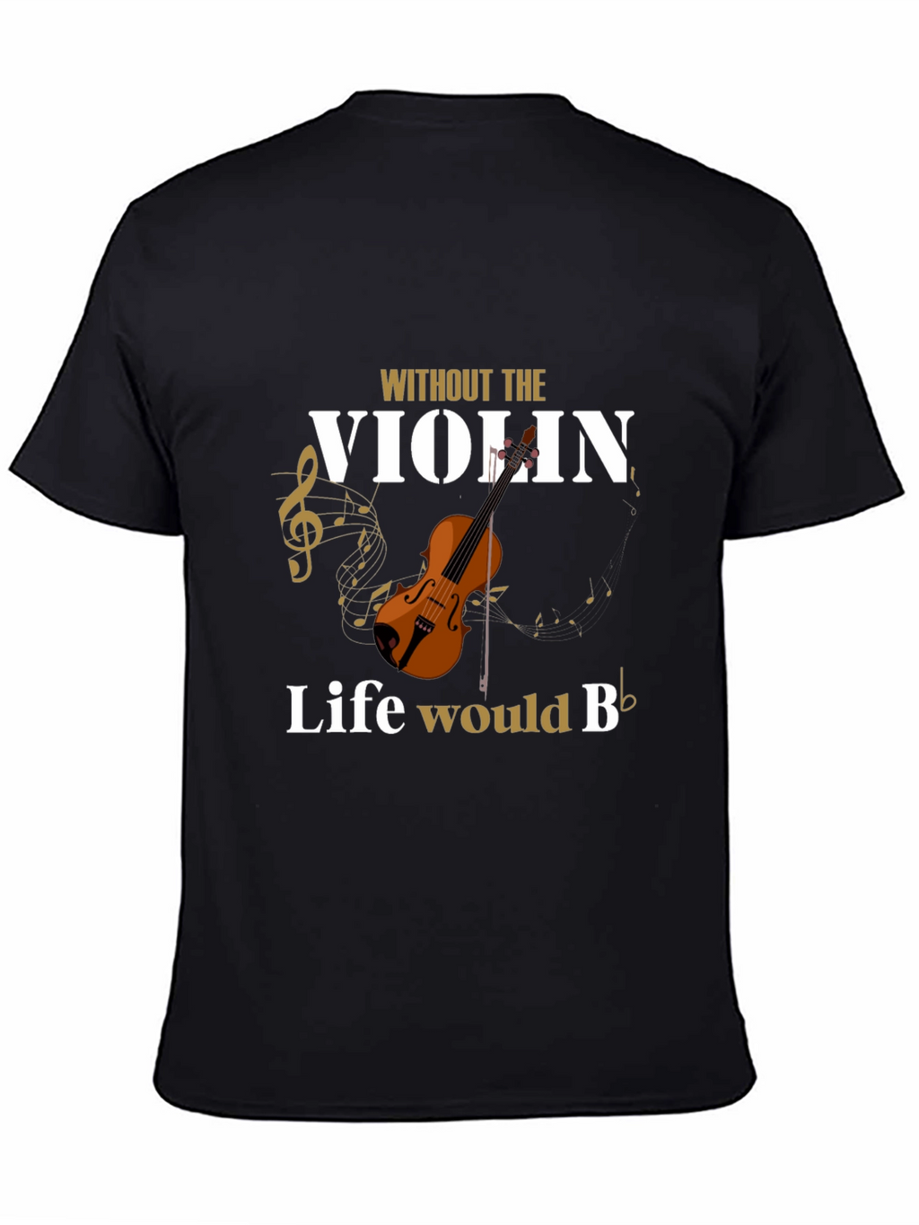 Without The Violin Life Would B Flat T-Shirt