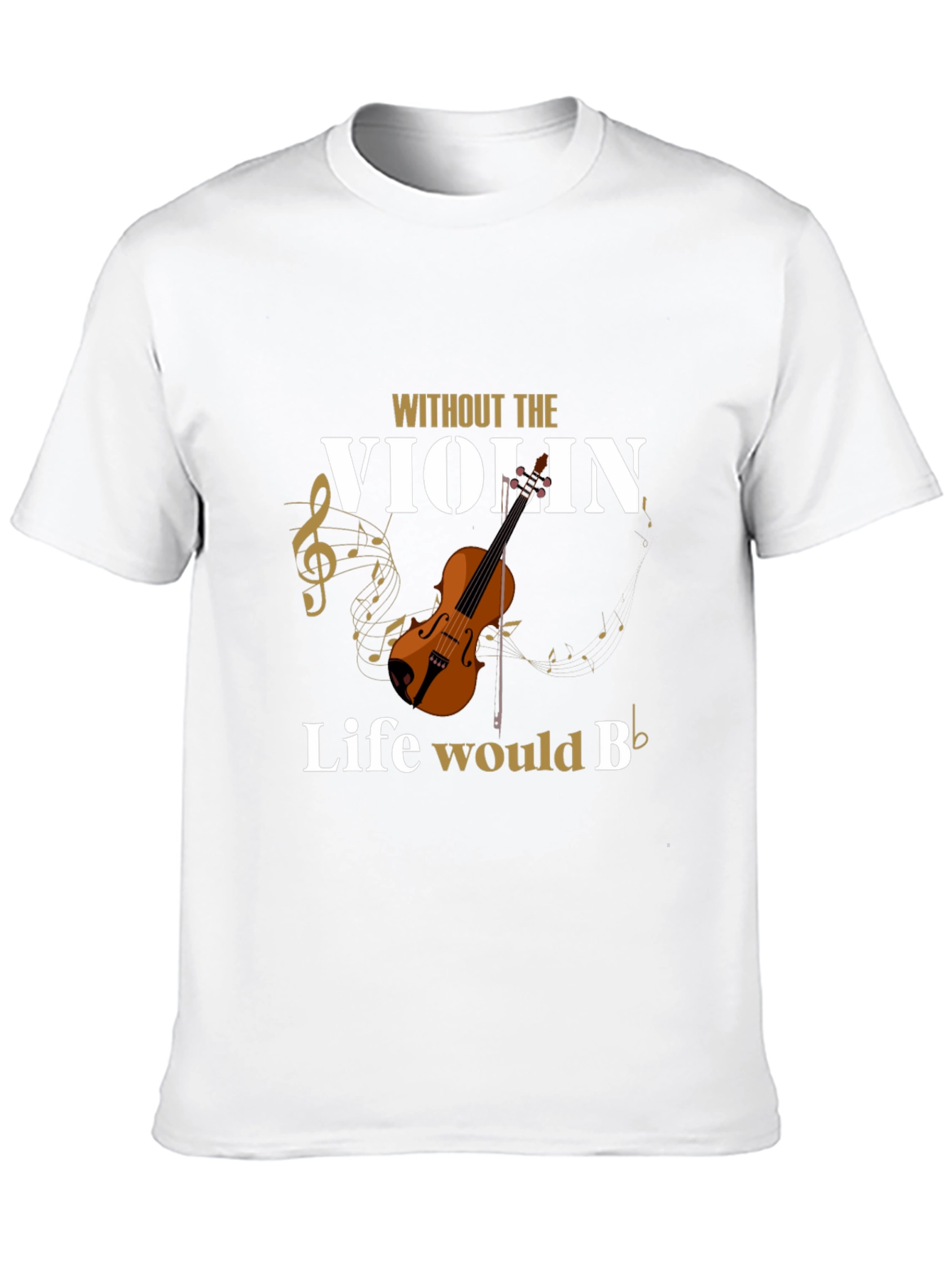 Without The Violin Life Would B Flat T-Shirt