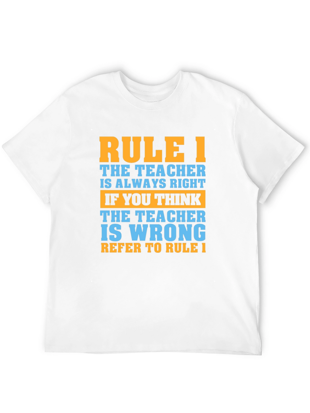 Rule 1 Teacher T-Shirt - Always Right