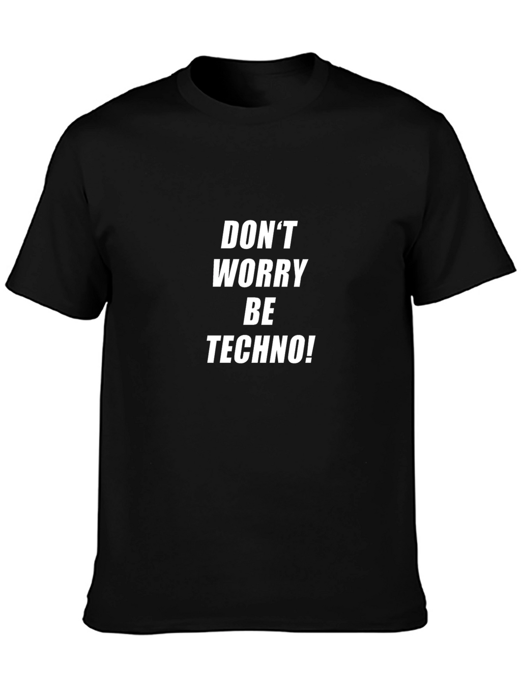 Dont Worry Be Techno! Black T-Shirt