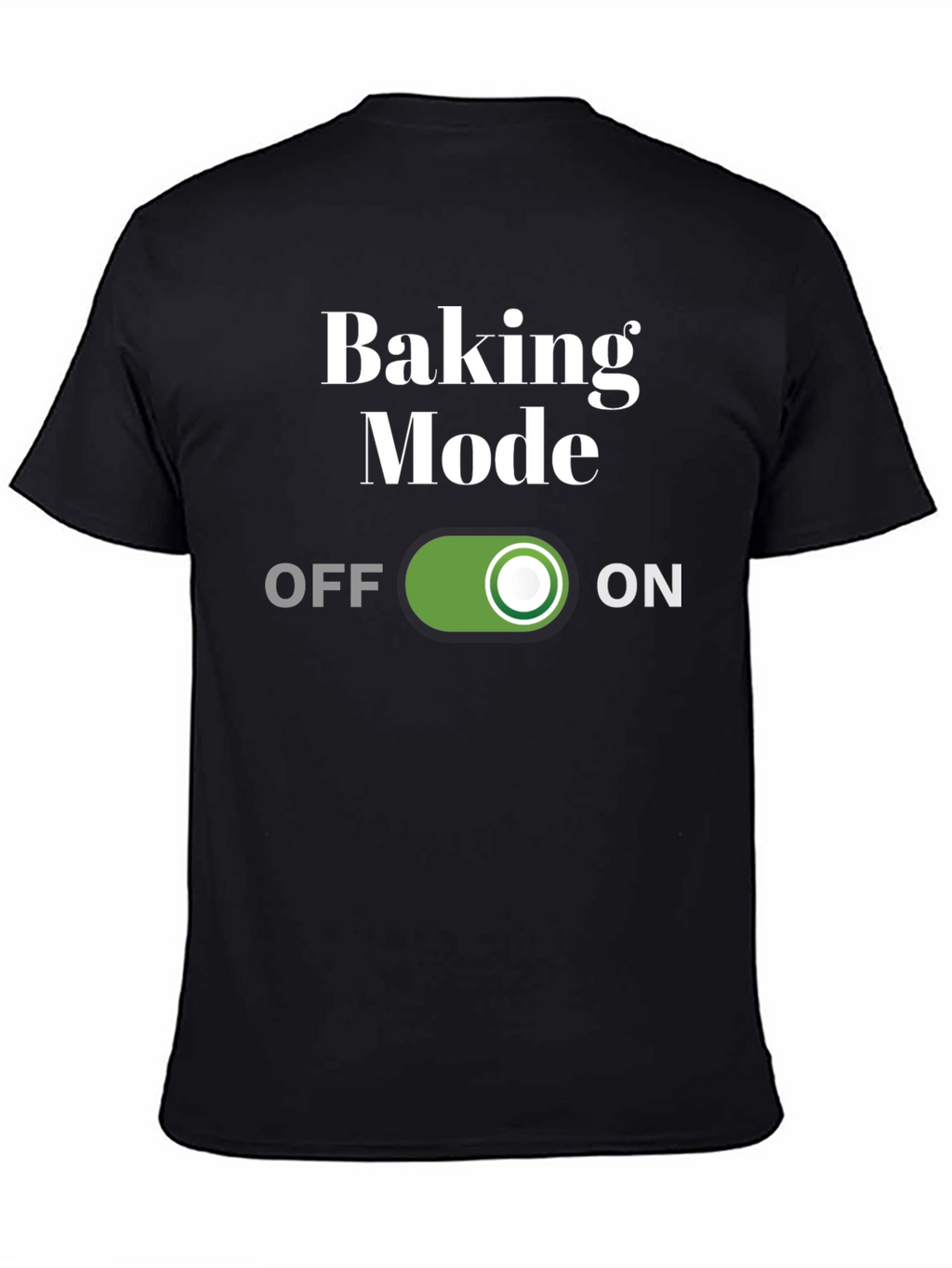 Baking Mode On T-Shirt - Funny Baker Gift