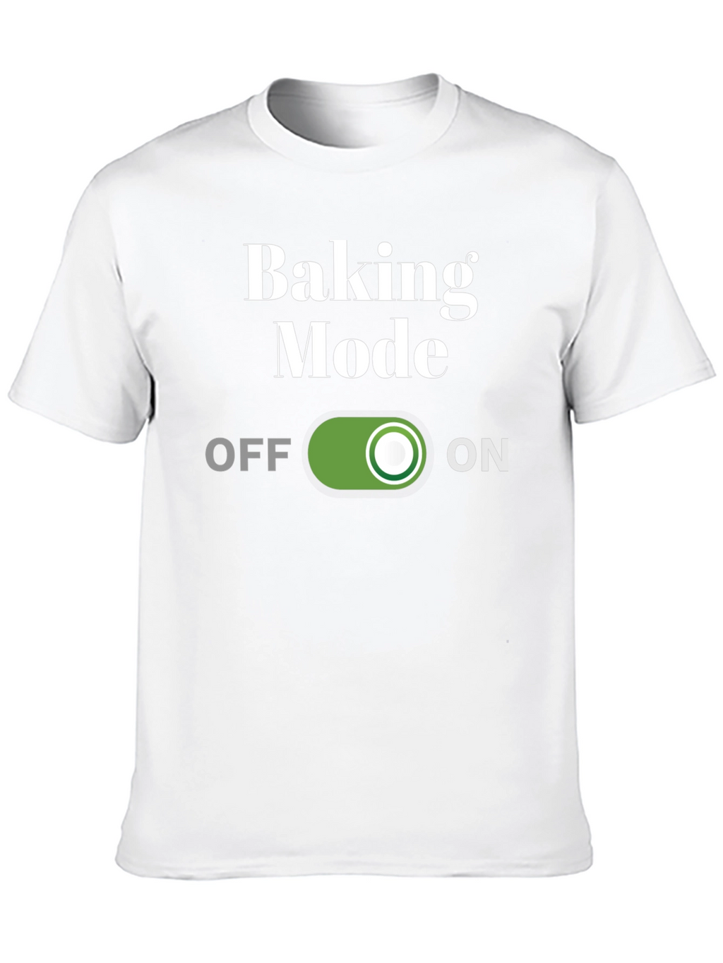 Baking Mode On T-Shirt - Funny Baker Gift