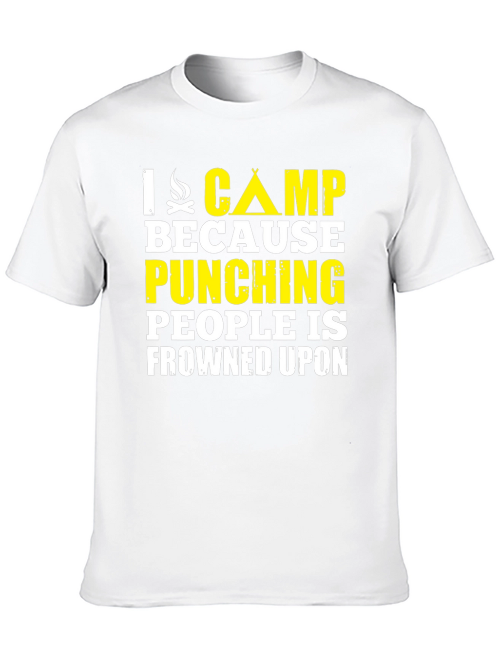 I Camp Because Punching People Is Frowned Upon T-Shirt