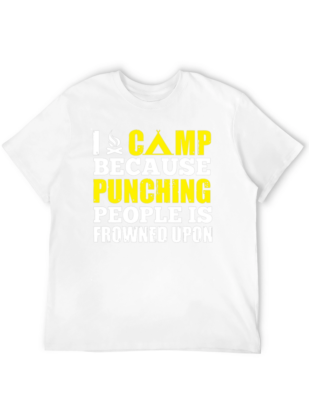 I Camp Because Punching People Is Frowned Upon T-Shirt