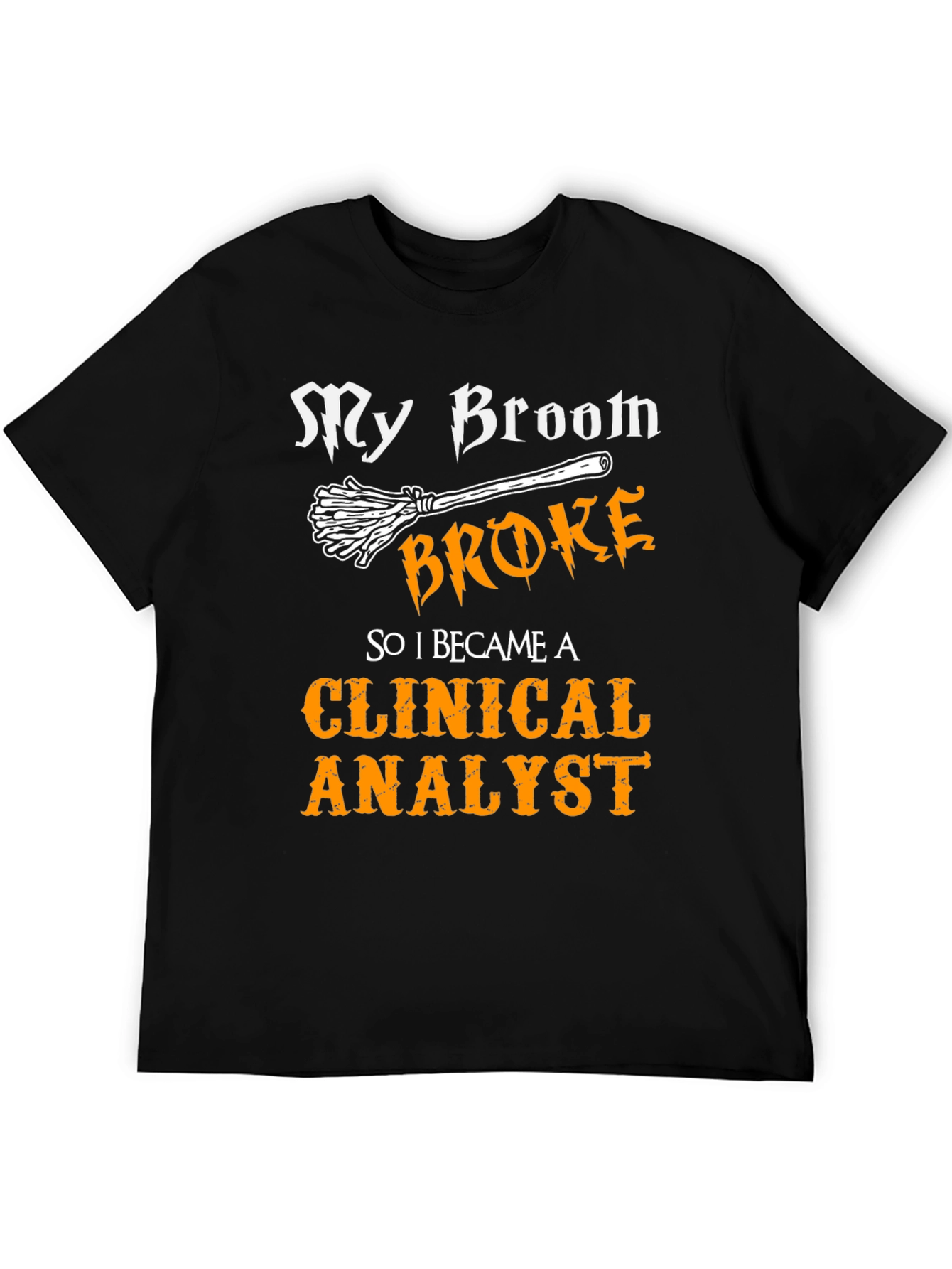 My Broom Broke Clinical Analyst T-Shirt