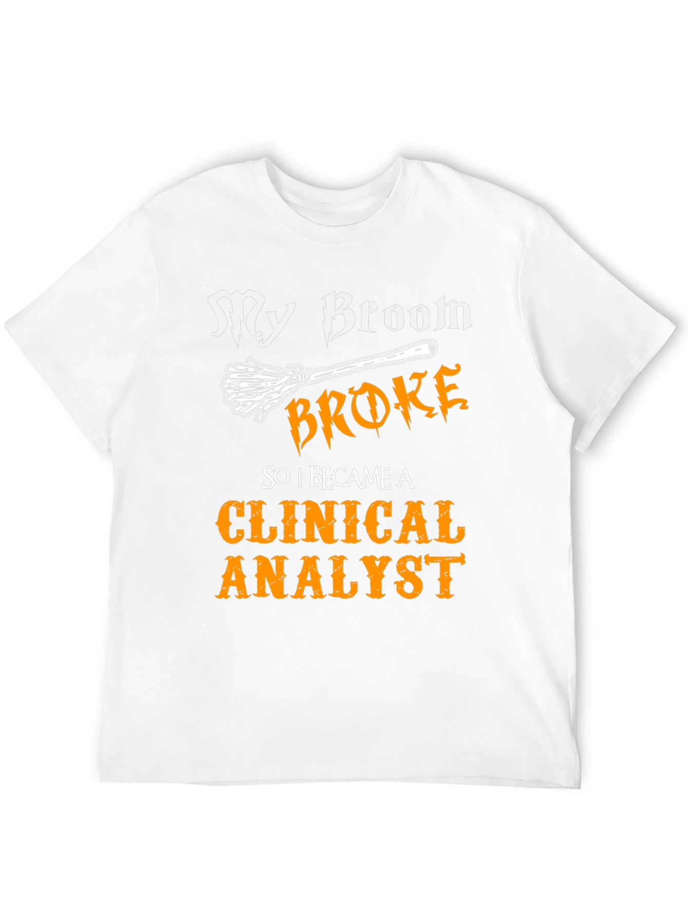 My Broom Broke Clinical Analyst T-Shirt