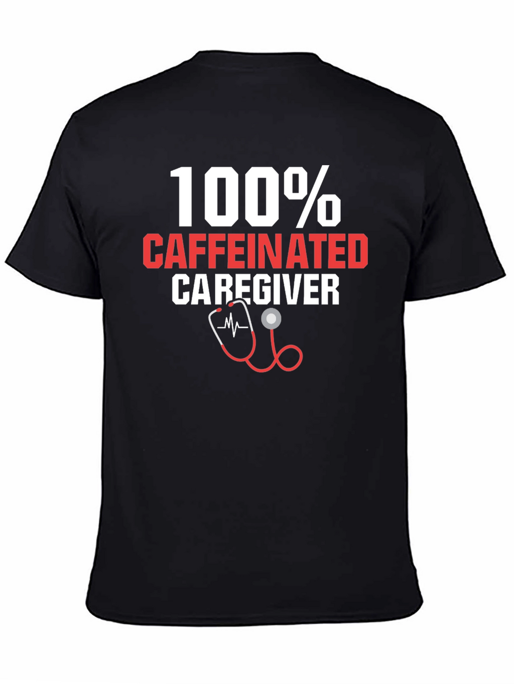100% Caffeinated Caregiver T-Shirt