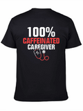 100% Caffeinated Caregiver T-Shirt