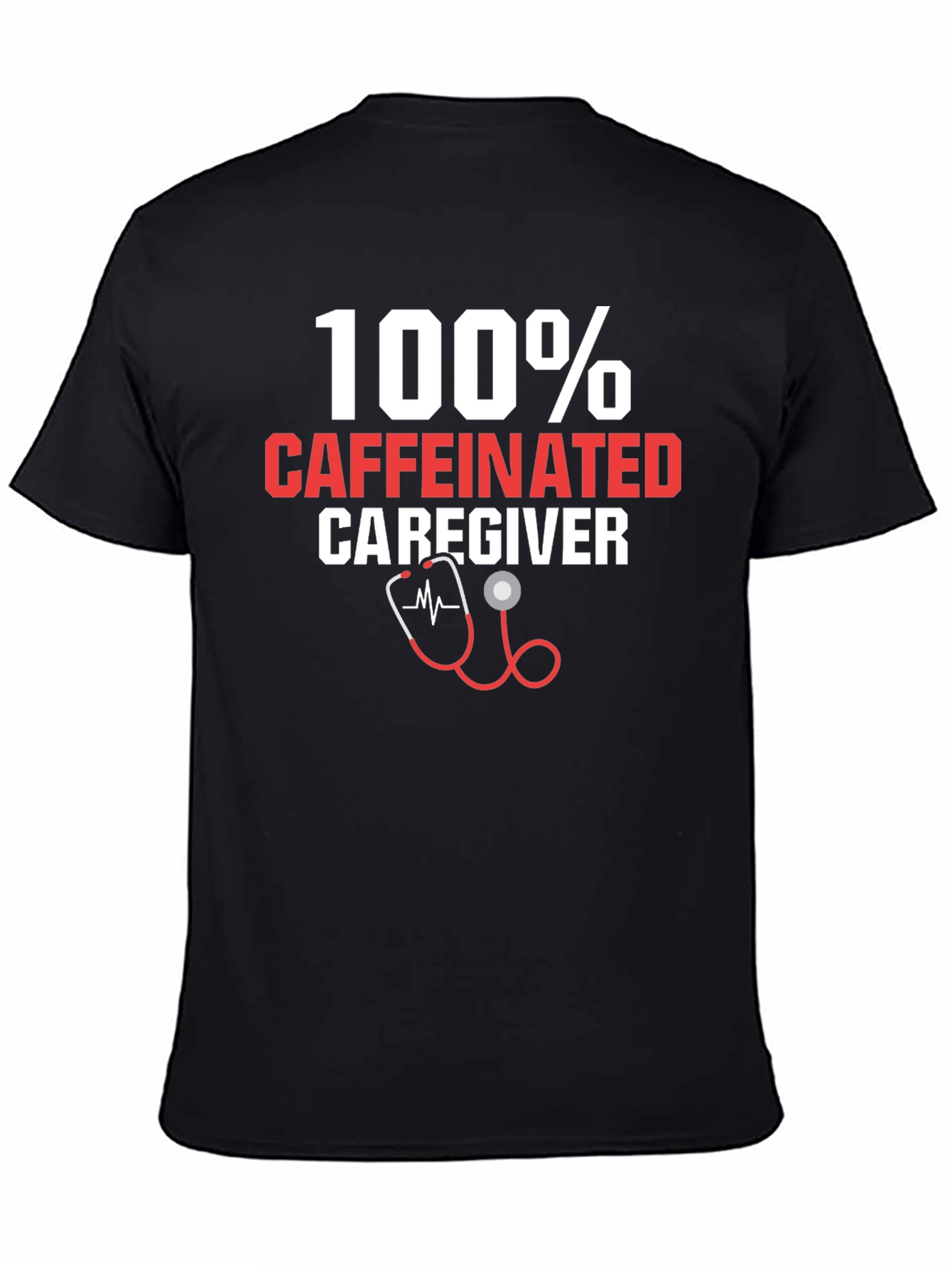 100% Caffeinated Caregiver T-Shirt