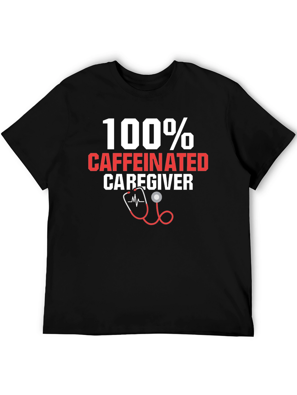 100% Caffeinated Caregiver T-Shirt