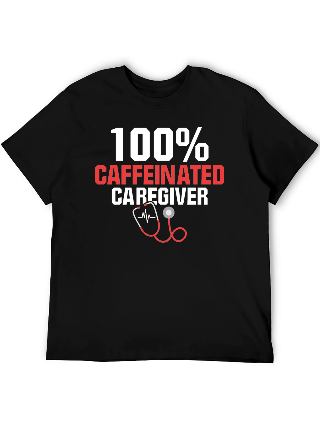 100% Caffeinated Caregiver T-Shirt