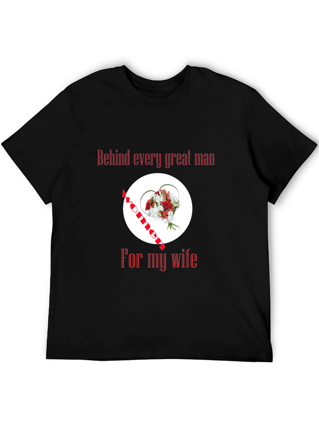 Behind Every Great Man T-Shirt
