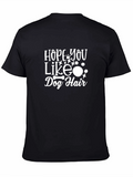 Hope You Like Dog Hair T-Shirt