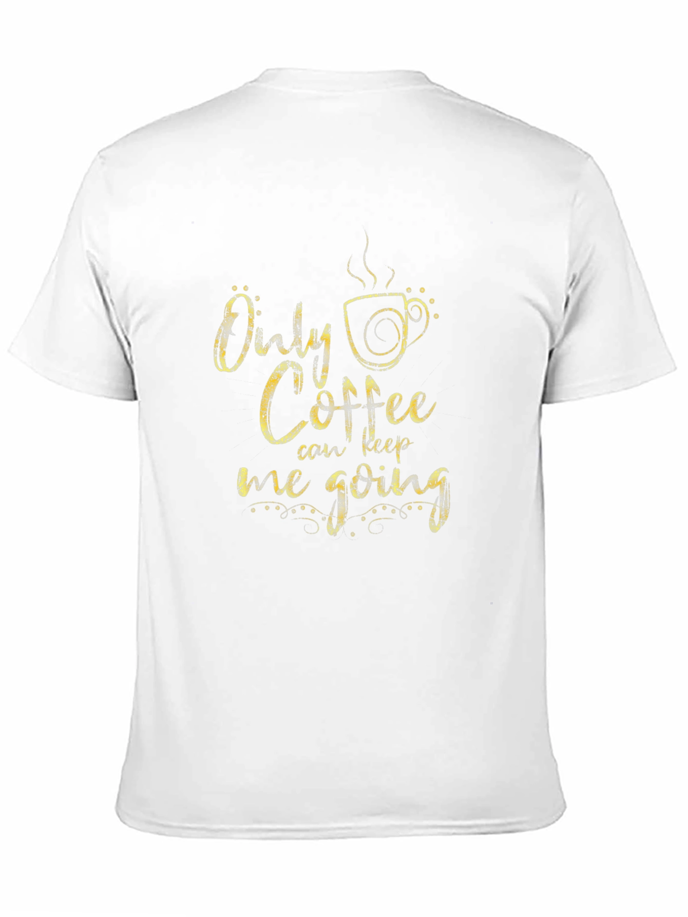 Only Coffee Can Keep Me Going T-Shirt