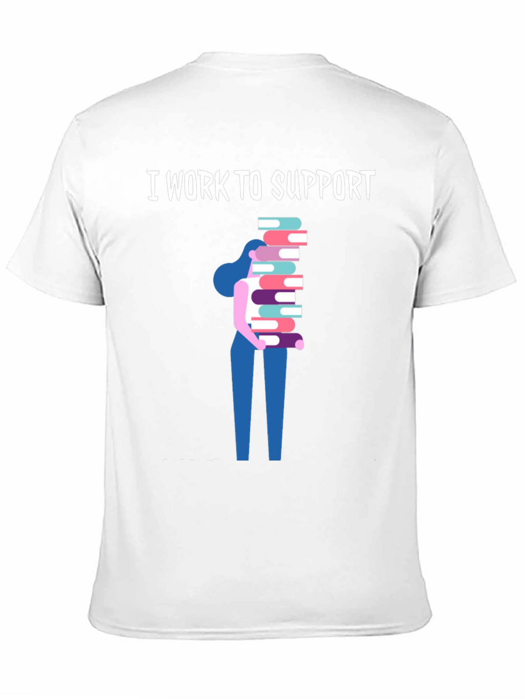 I Work To Support Reading T-Shirt