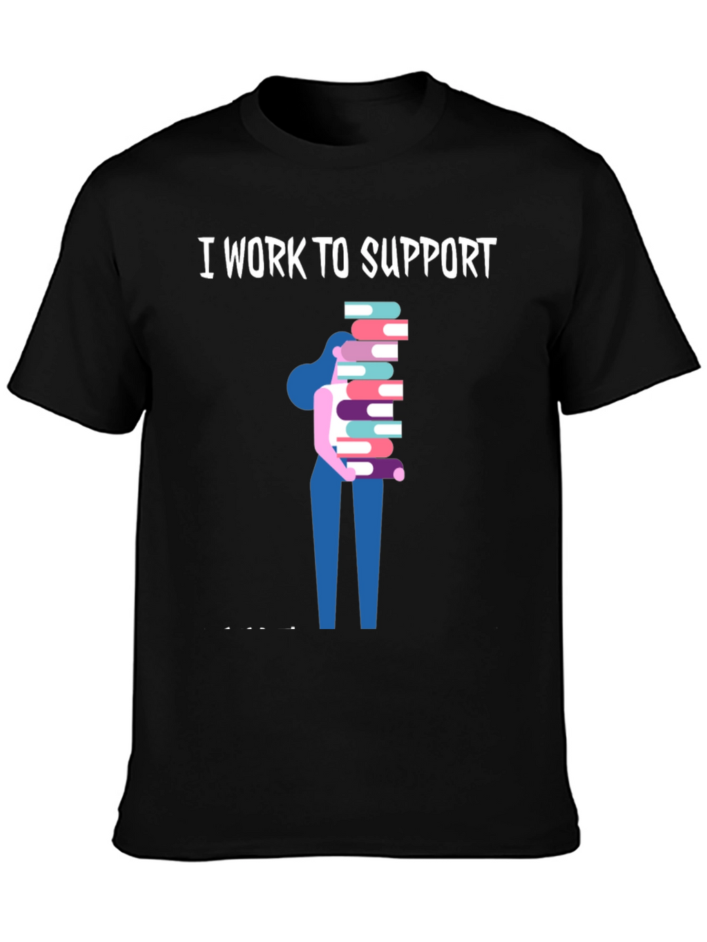 I Work To Support Reading T-Shirt
