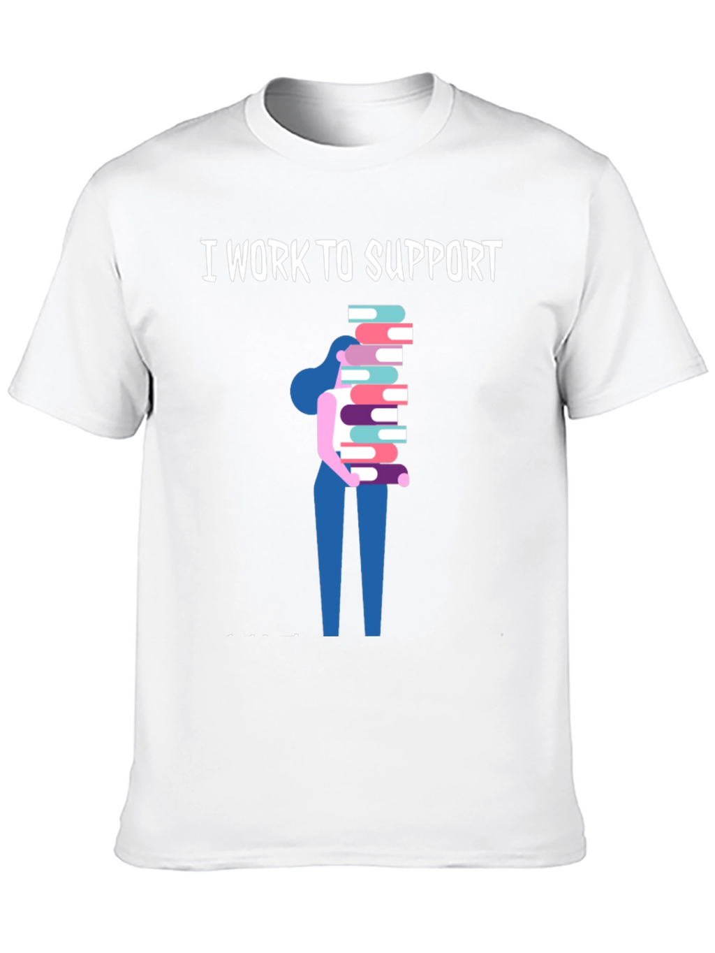I Work To Support Reading T-Shirt