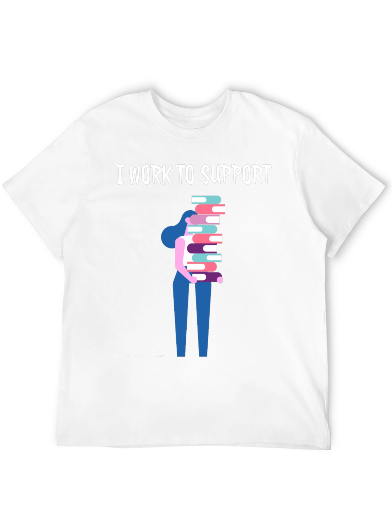 I Work To Support Reading T-Shirt