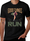 Good Things Come to Those Who Run T-Shirt