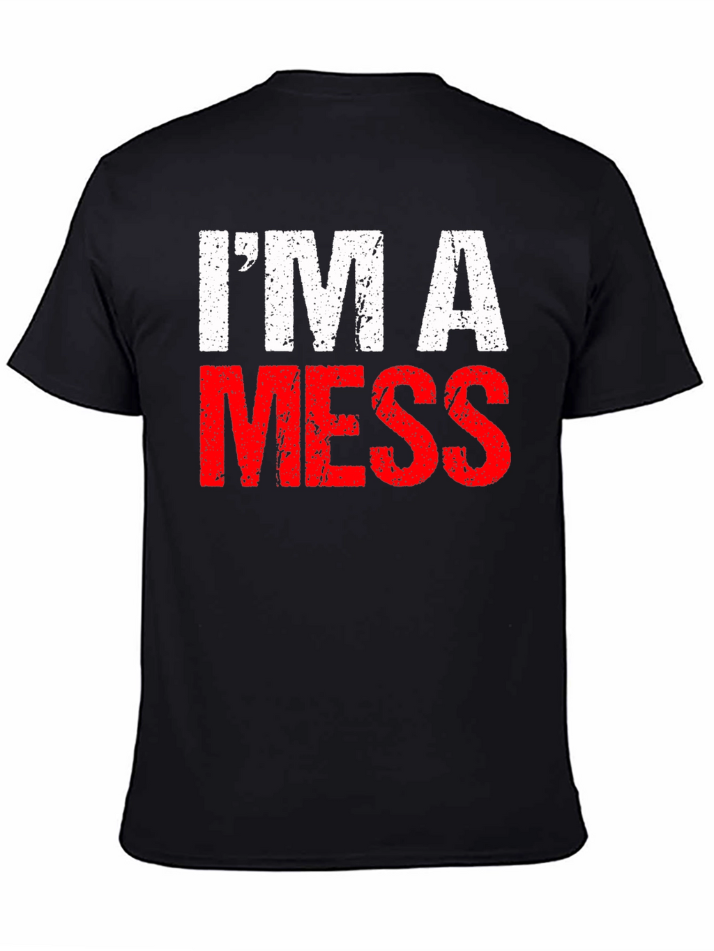 Im A Mess T-Shirt - Funny Distressed Graphic Tee